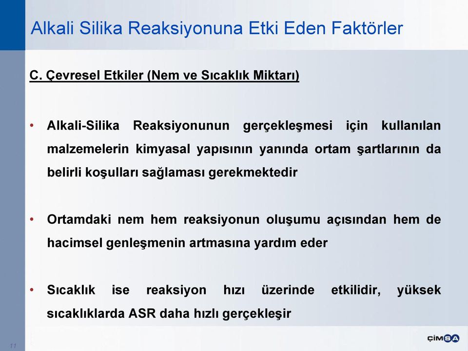 malzemelerin kimyasal yapısının yanında ortam şartlarının da belirli koşulları sağlaması gerekmektedir Ortamdaki