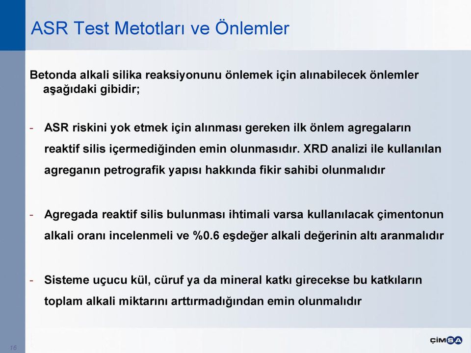 XRD analizi ile kullanılan agreganın petrografik yapısı hakkında fikir sahibi olunmalıdır - Agregada reaktif silis bulunması ihtimali varsa