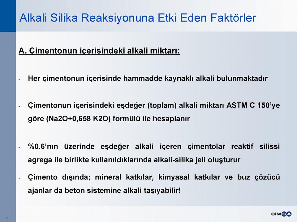 içerisindeki eşdeğer (toplam) alkali miktarı ASTM C 150 ye göre (Na2O+0,658 K2O) formülü ile hesaplanır - %0.