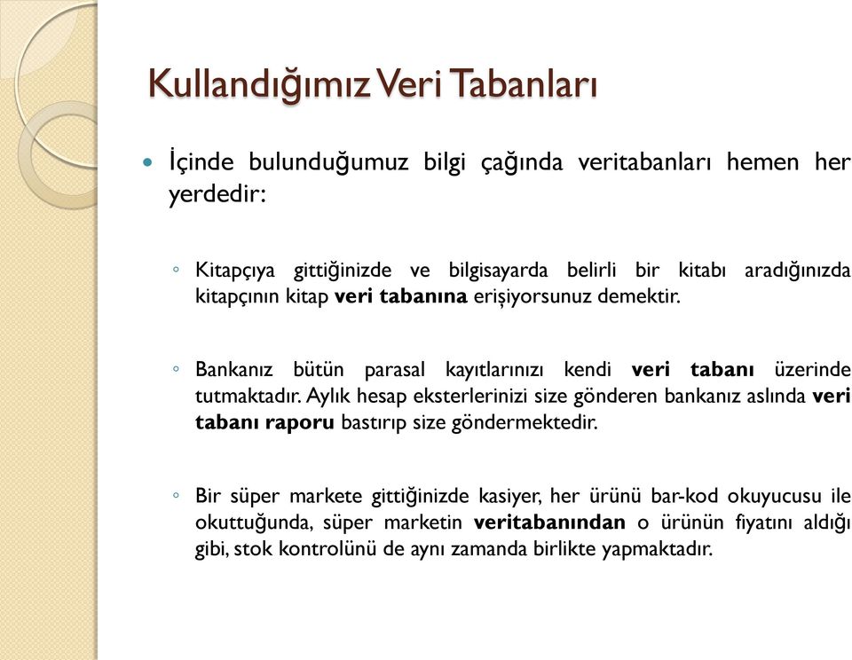 Aylık hesap eksterlerinizi size gönderen bankanız aslında veri tabanı raporu bastırıp size göndermektedir.