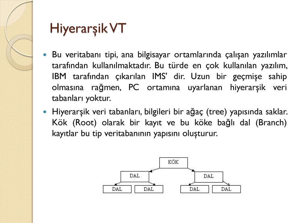 Uzun bir geçmişe sahip olmasına rağmen, PC ortamına uyarlanan hiyerarşik veri tabanları yoktur.