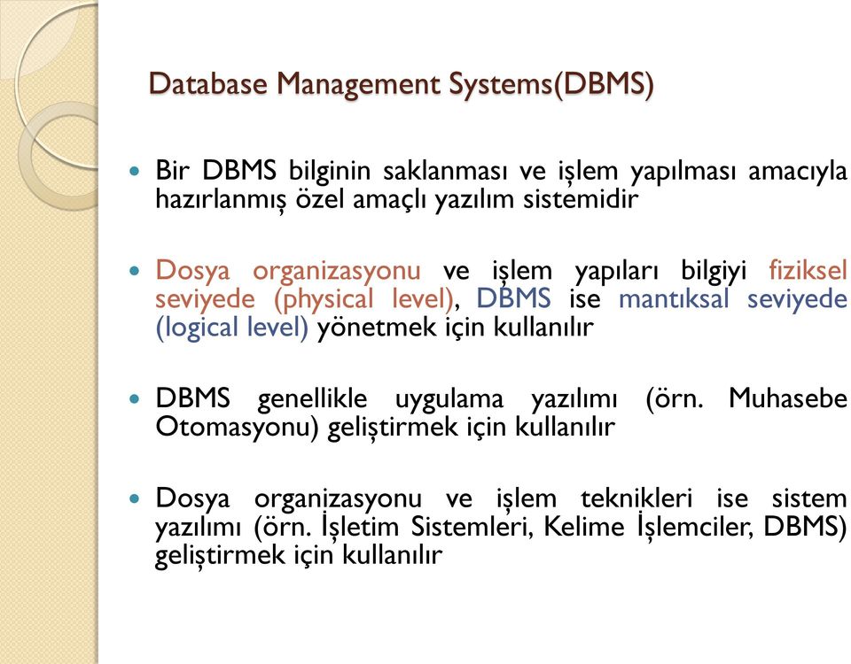 (logical level) yönetmek için kullanılır DBMS genellikle uygulama yazılımı (örn.