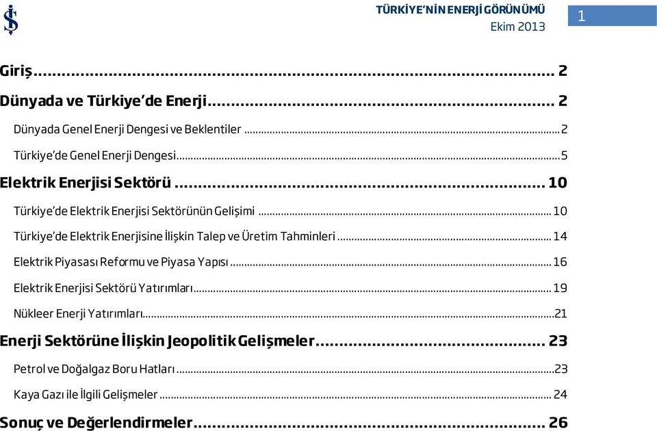 .. 10 Türkiye de Elektrik Enerjisine İlişkin Talep ve Üretim Tahminleri... 14 Elektrik Piyasası Reformu ve Piyasa Yapısı.