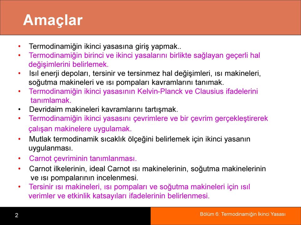 Termodinamiğin ikinci yasasının Kelvin-Planck ve Clausius ifadelerini tanımlamak. Devridaim makineleri kavramlarını tartışmak.