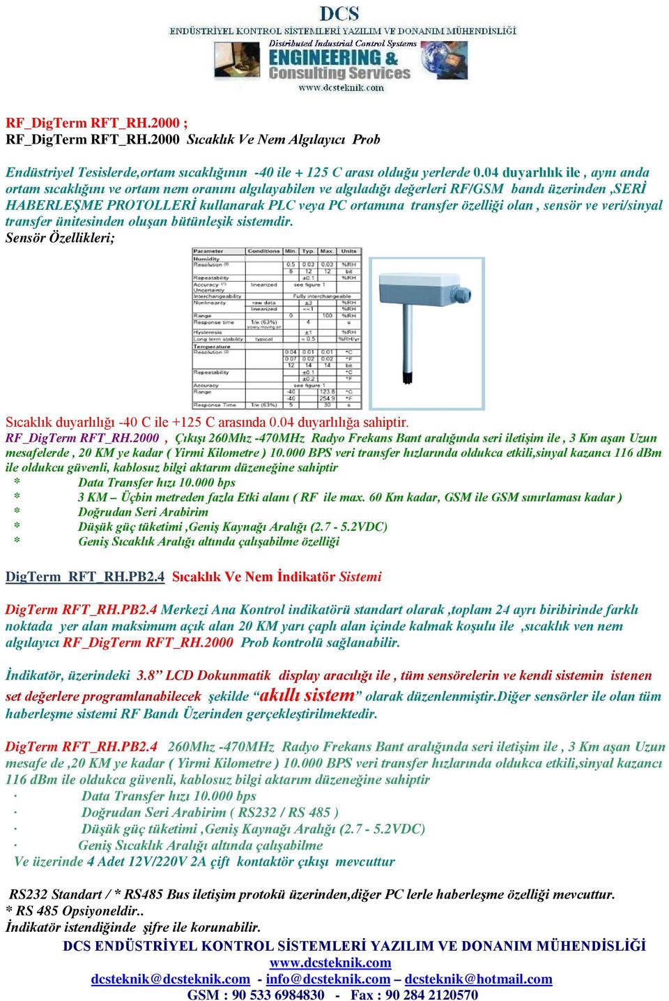 özelliği olan, sensör ve veri/sinyal transfer ünitesinden oluşan bütünleşik sistemdir. Sensör Özellikleri; Sıcaklık duyarlılığı -40 C ile +125 C arasında 0.04 duyarlılığa sahiptir. RF_DigTerm RFT_RH.