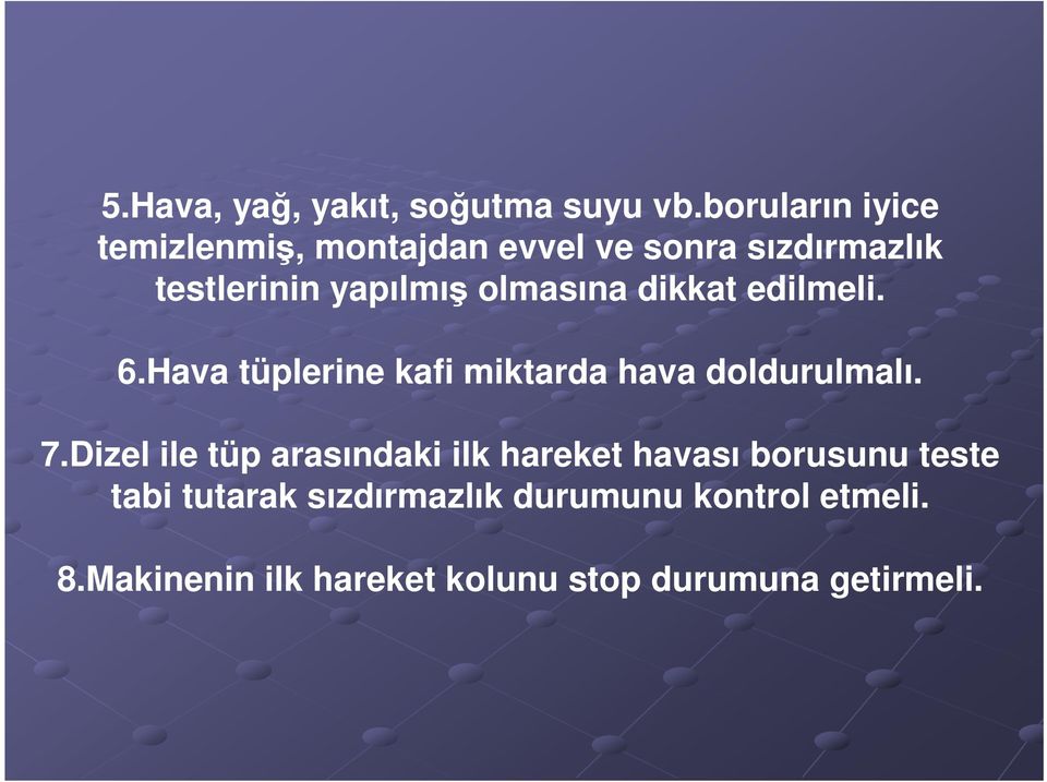 olmasına dikkat edilmeli. 6.Hava tüplerine kafi miktarda hava doldurulmalı. 7.