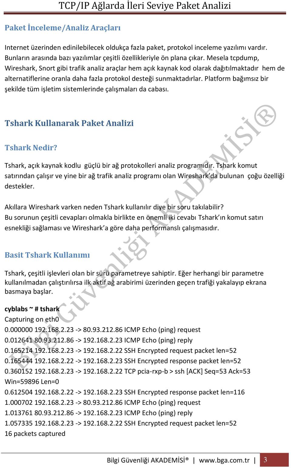 Platform bağımsız bir şekilde tüm işletim sistemlerinde çalışmaları da cabası. Tshark Kullanarak Paket Analizi Tshark Nedir? Tshark, açık kaynak kodlu güçlü bir ağ protokolleri analiz programıdır.