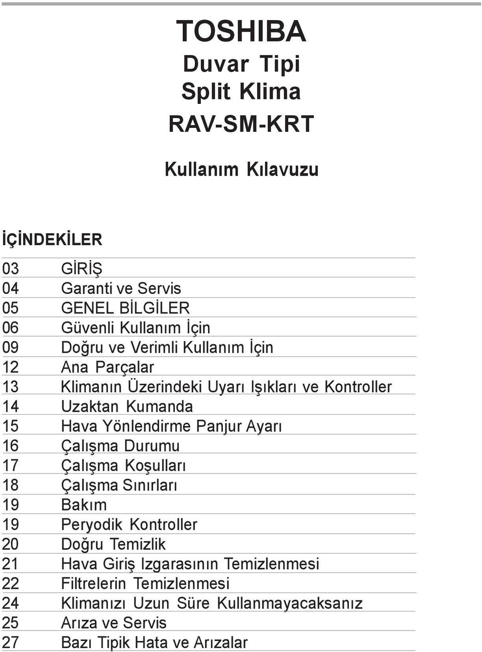 Yönlendirme Panjur Ayarý 16 Çalýþma Durumu 17 Çalýþma Koþullarý 18 Çalýþma Sýnýrlarý 19 Bakým 19 Peryodik Kontroller 20 Doðru Temizlik 21