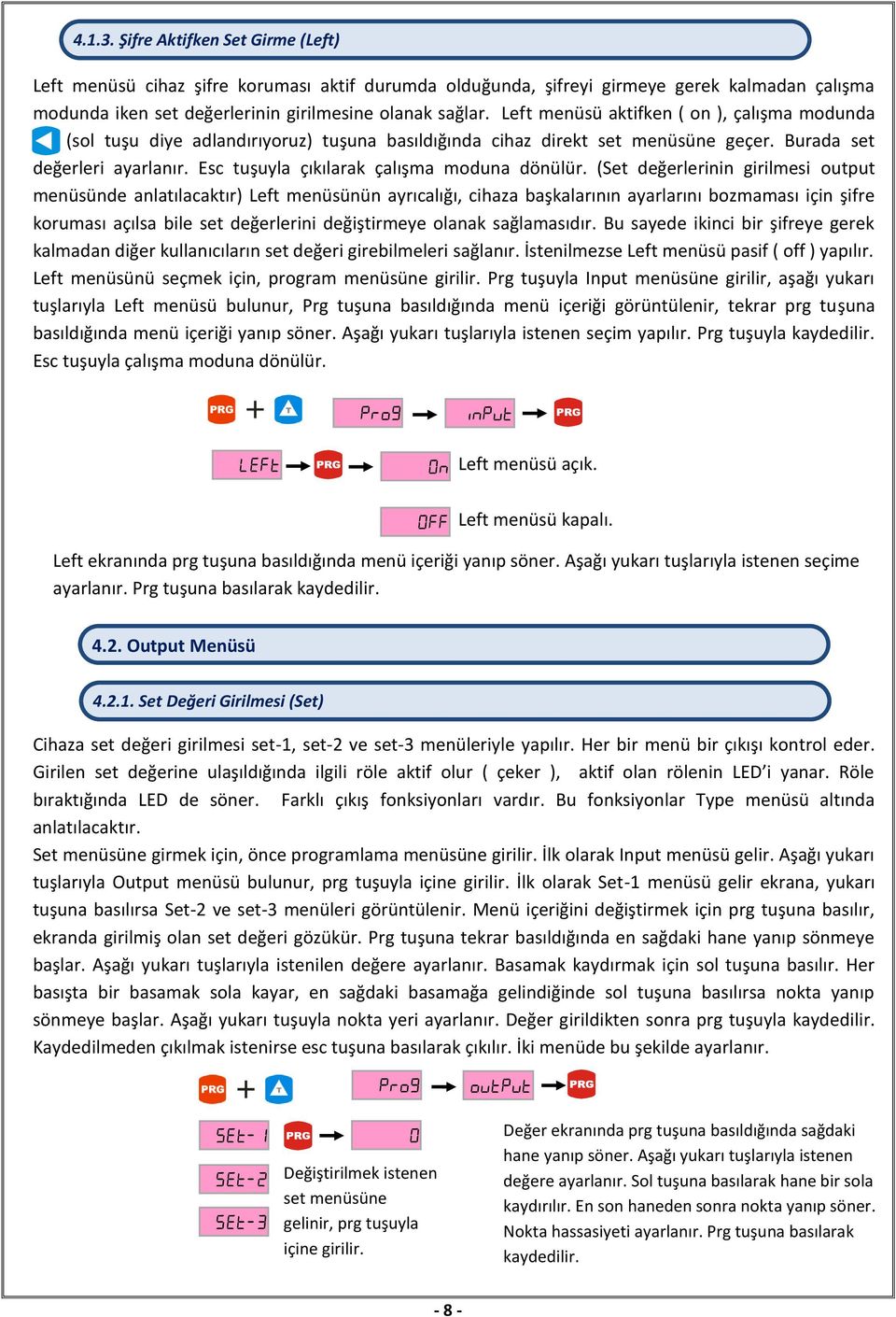 Esc tuşuyla çıkılarak çalışma moduna dönülür.