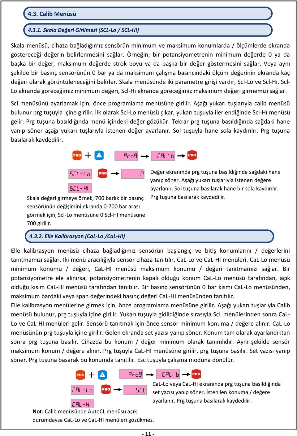 Örneğin; bir potansiyometrenin minimum değerde 0 ya da başka bir değer, maksimum değerde strok boyu ya da başka bir değer göstermesini sağlar.