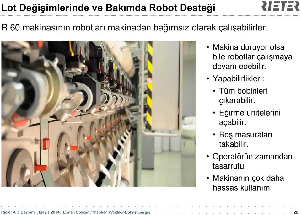 Makina duruyor olsa bile robotlar çalışmaya devam edebilir.