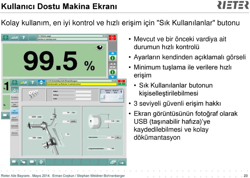 tuşlama ile verilere hızlı erişim Sık Kullanılanlar butonun kişiselleştirilebilmesi 3 seviyeli güvenli