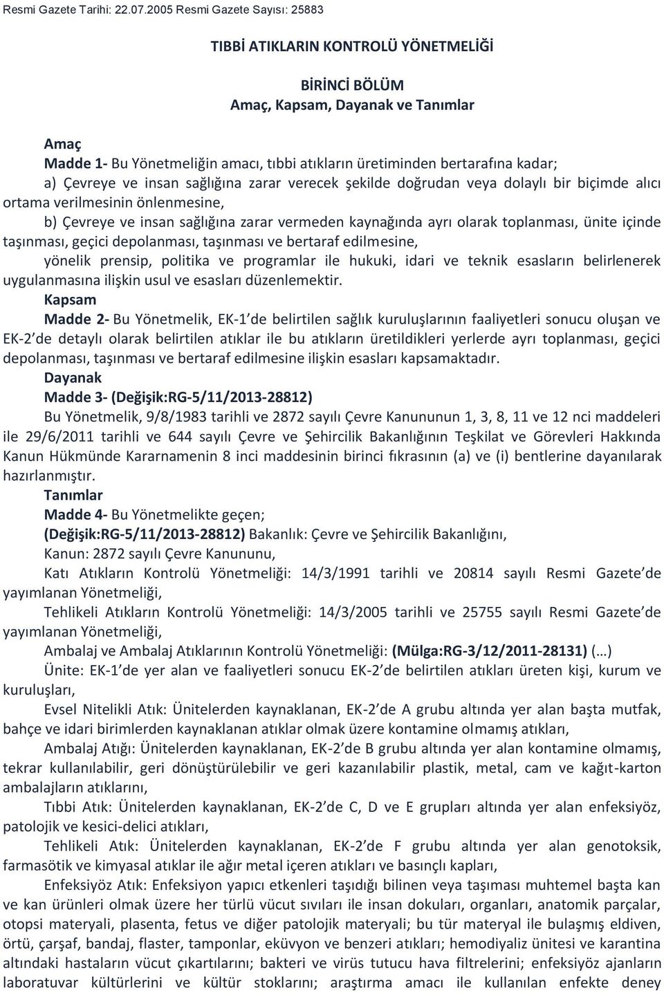 kadar; a) Çevreye ve insan sağlığına zarar verecek şekilde doğrudan veya dolaylı bir biçimde alıcı ortama verilmesinin önlenmesine, b) Çevreye ve insan sağlığına zarar vermeden kaynağında ayrı olarak