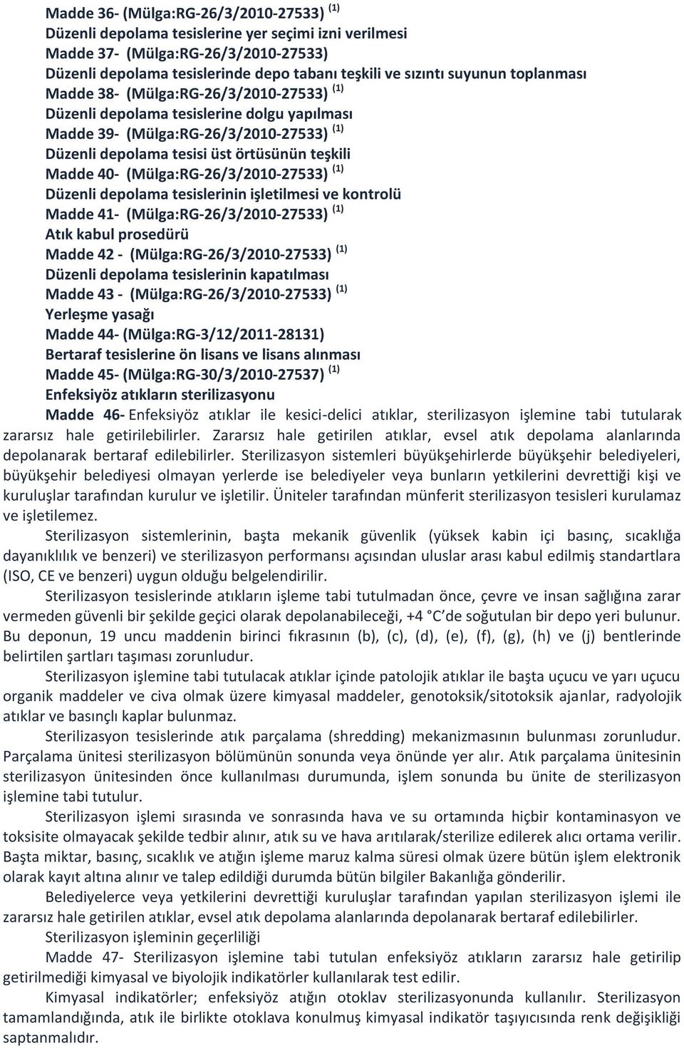 40- (Mülga:RG-26/3/2010-27533) (1) Düzenli depolama tesislerinin işletilmesi ve kontrolü Madde 41- (Mülga:RG-26/3/2010-27533) (1) Atık kabul prosedürü Madde 42 - (Mülga:RG-26/3/2010-27533) (1)