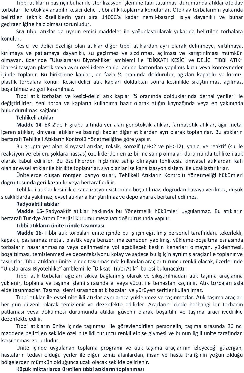 Sıvı tıbbi atıklar da uygun emici maddeler ile yoğunlaştırılarak yukarıda belirtilen torbalara konulur.