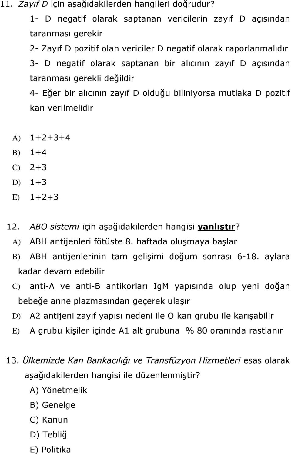 açısından taranması gerekli değildir 4- Eğer bir alıcının zayıf D olduğu biliniyorsa mutlaka D pozitif kan verilmelidir A) 1+2+3+4 B) 1+4 C) 2+3 D) 1+3 E) 1+2+3 12.