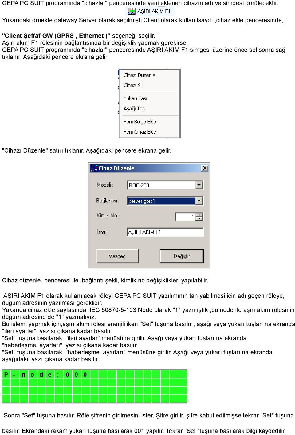 Aşırı akım F1 rölesinin bağlantısında bir değişiklik yapmak gerekirse, GEPA PC SUIT programında "cihazlar" penceresinde AŞIRI AKIM F1 simgesi üzerine önce sol sonra sağ tıklanır.