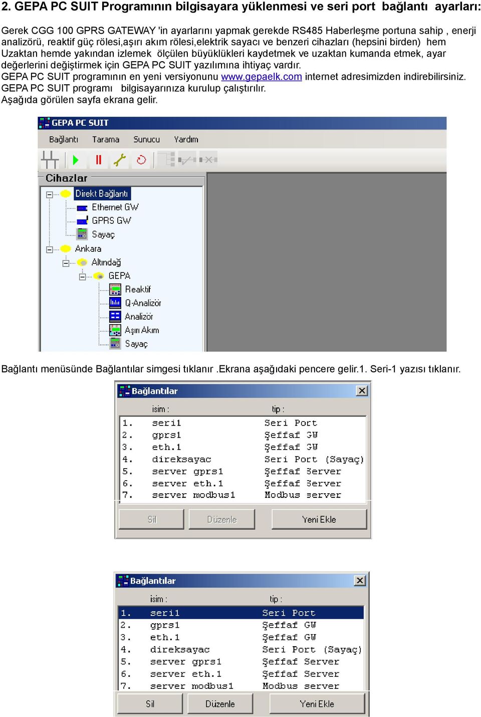 etmek, ayar değerlerini değiştirmek için GEPA PC SUIT yazılımına ihtiyaç vardır. GEPA PC SUIT programının en yeni versiyonunu www.gepaelk.com internet adresimizden indirebilirsiniz.