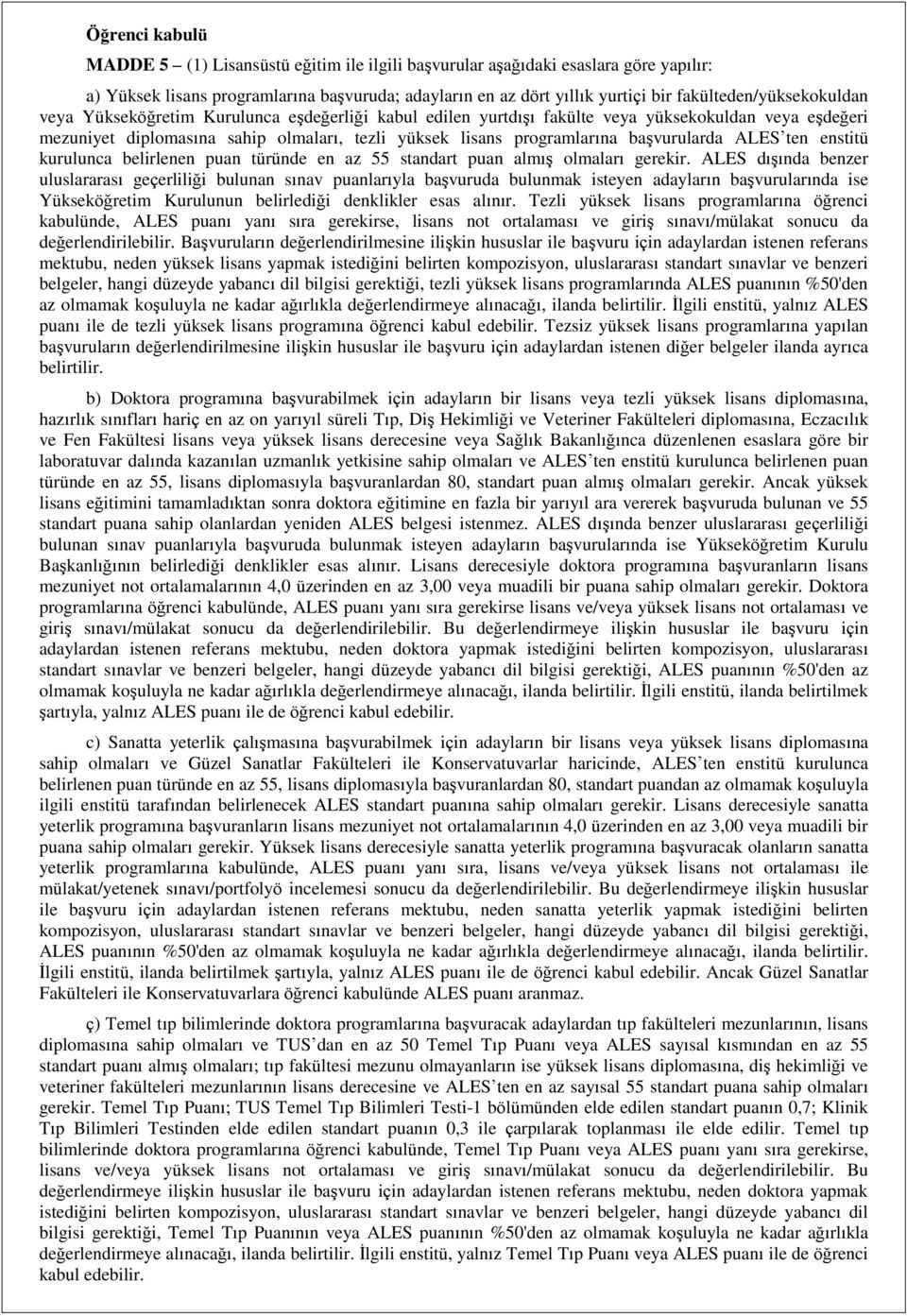 programlarına başvurularda ALES ten enstitü kurulunca belirlenen puan türünde en az 55 standart puan almış olmaları gerekir.