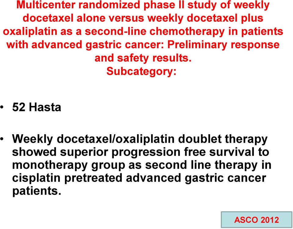 Subcategory: 52 Hasta Weekly docetaxel/oxaliplatin doublet therapy showed superior progression free survival