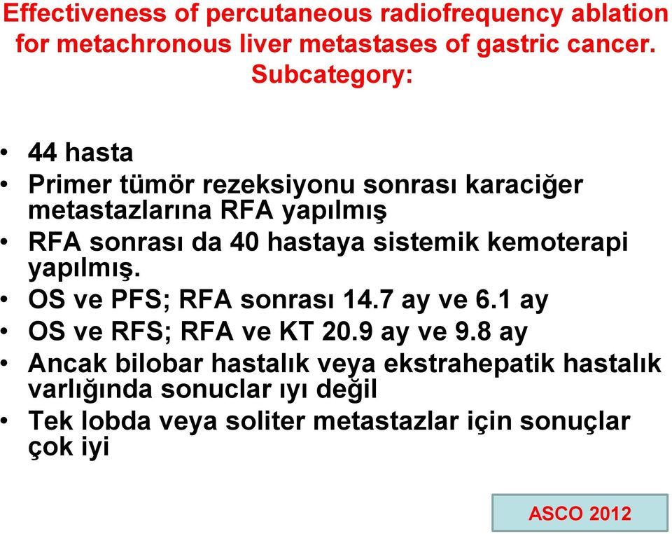 sistemik kemoterapi yapılmış. OS ve PFS; RFA sonrası 14.7 ay ve 6.1 ay OS ve RFS; RFA ve KT 20.9 ay ve 9.