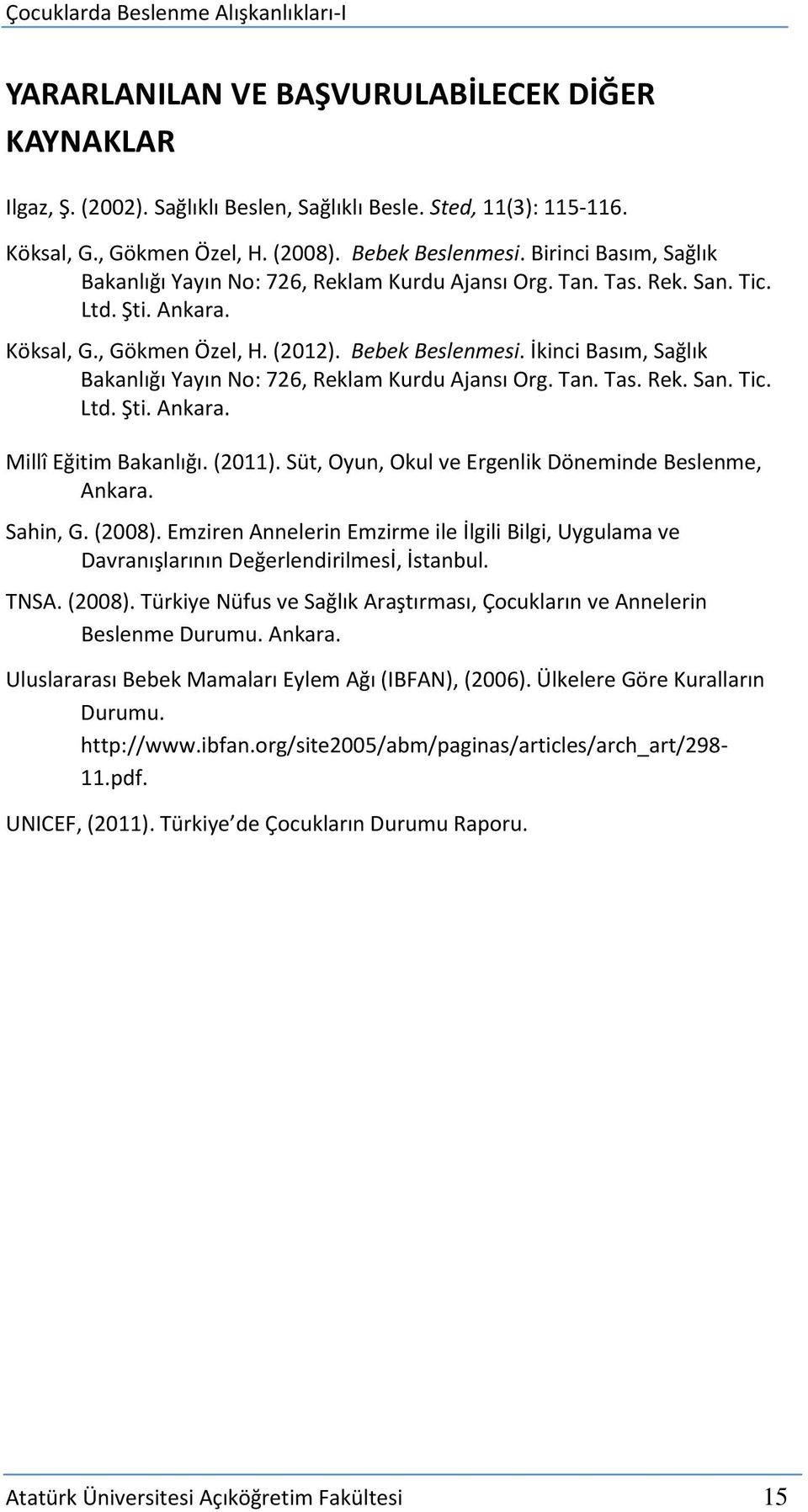 İkinci Basım, Sağlık Bakanlığı Yayın No: 726, Reklam Kurdu Ajansı Org. Tan. Tas. Rek. San. Tic. Ltd. Şti. Ankara. Millî Eğitim Bakanlığı. (2011).