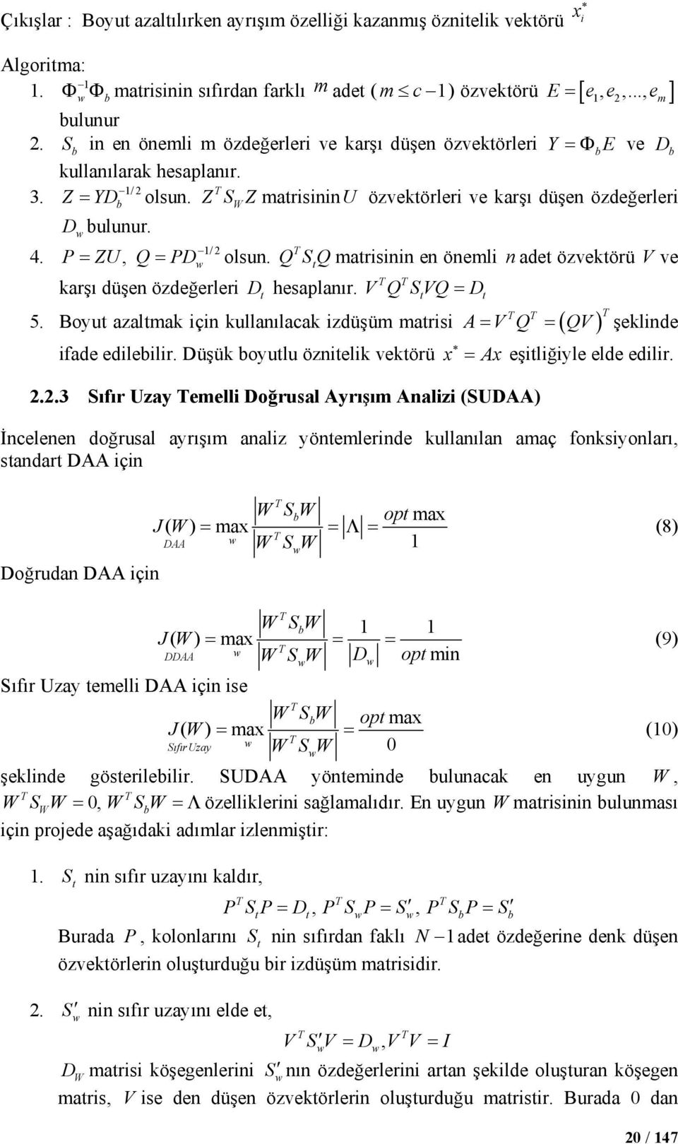 1/2 4. P ZU, Q PD T = = w olsun. QSQmatrisinin t en önemli n adet özvektörü V ve T T karşı düşen özdeğerleri D t hesaplanır. V Q SVQ t = Dt T T 5.