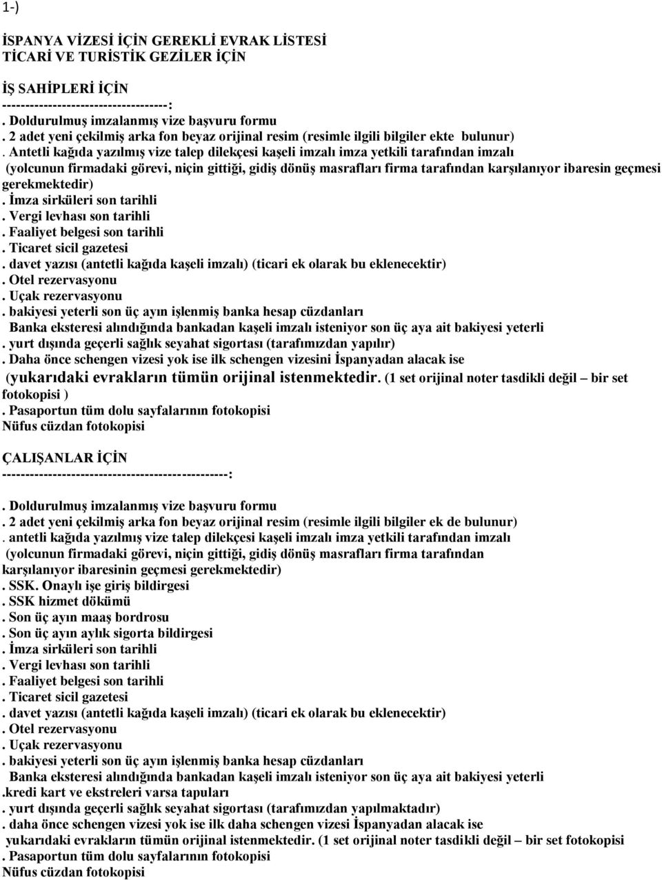 Antetli kağıda yazılmış vize talep dilekçesi kaşeli imzalı imza yetkili tarafından imzalı (yolcunun firmadaki görevi, niçin gittiği, gidiş dönüş masrafları firma tarafından karşılanıyor ibaresin