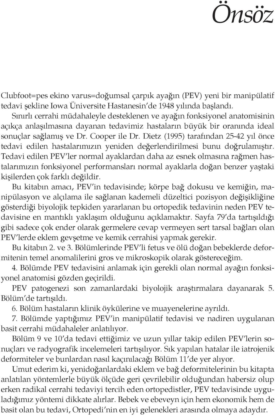 Dietz (1995) tarafından 25-42 yıl önce tedavi edilen hastalarımızın yeniden değerlendirilmesi bunu doğrulamıştır.