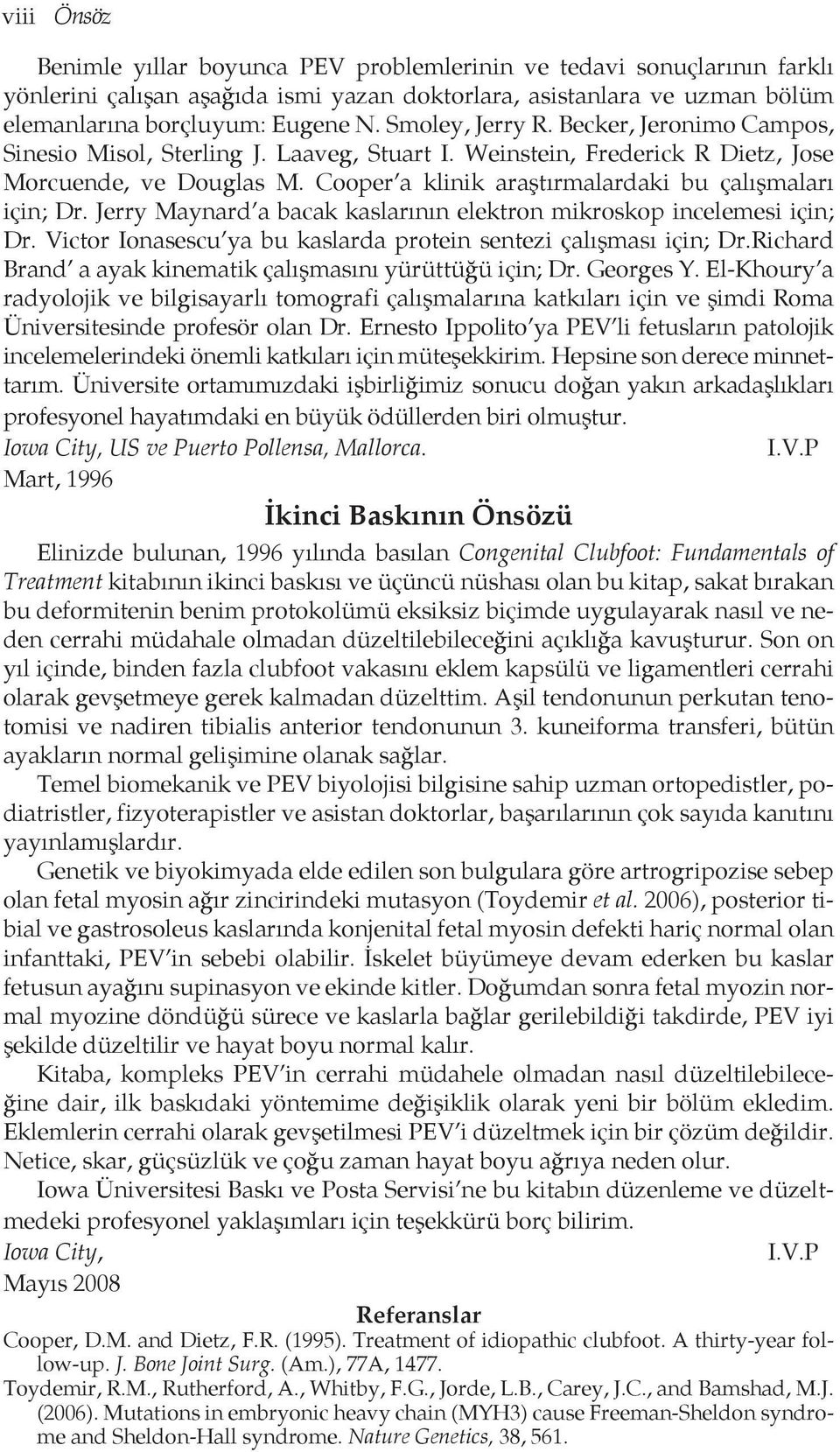 Cooper a klinik araştırmalardaki bu çalışmaları için; Dr. Jerry Maynard a bacak kaslarının elektron mikroskop incelemesi için; Dr. Victor Ionasescu ya bu kaslarda protein sentezi çalışması için; Dr.