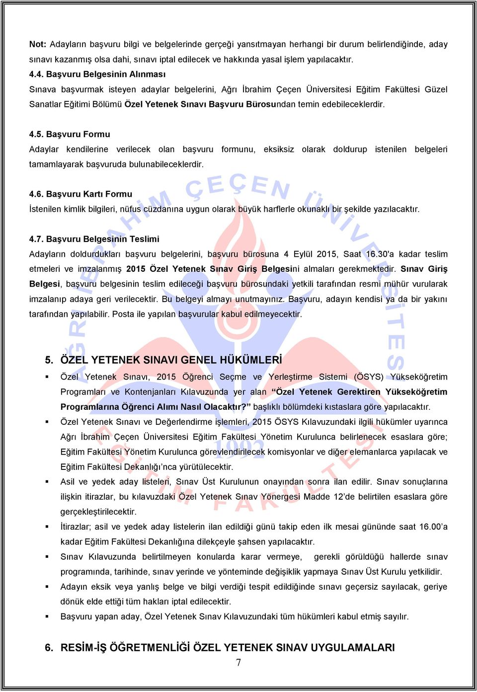 temin edebileceklerdir. 4.5. Başvuru Formu Adaylar kendilerine verilecek olan başvuru formunu, eksiksiz olarak doldurup istenilen belgeleri tamamlayarak başvuruda bulunabileceklerdir. 4.6.