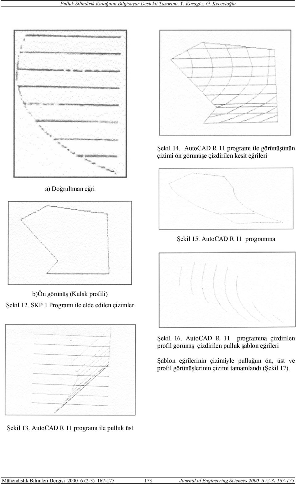 AutoCAD R 11 programına çizdirilen profil görünüş çizdirilen pulluk şablon eğrileri Şablon eğrilerinin çizimiyle pulluğun ön, üst ve profil