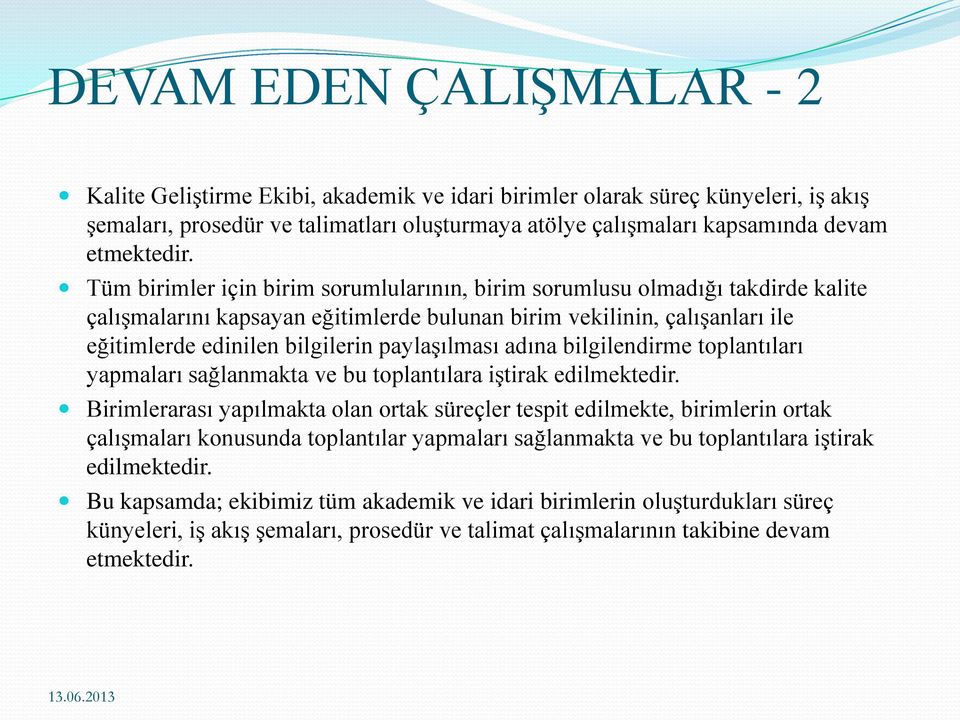 Tüm birimler için birim sorumlularının, birim sorumlusu olmadığı takdirde kalite çalışmalarını kapsayan eğitimlerde bulunan birim vekilinin, çalışanları ile eğitimlerde edinilen bilgilerin