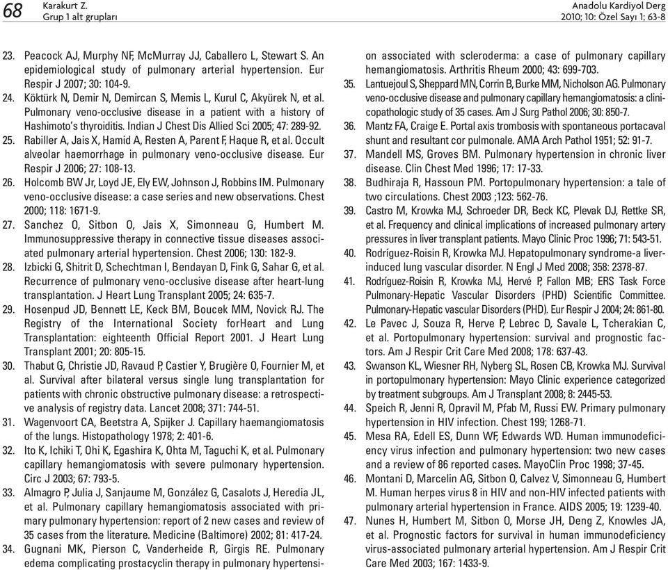 Indian J Chest Dis Allied Sci 2005; 47: 289-92. 25. Rabiller A, Jais X, Hamid A, Resten A, Parent F, Haque R, et al. Occult alveolar haemorrhage in pulmonary veno-occlusive disease.