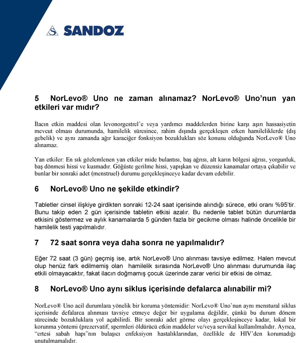 gebelik) ve aynı zamanda ağır karaciğer fonksiyon bozuklukları söz konusu olduğunda NorLevo Uno alınamaz.