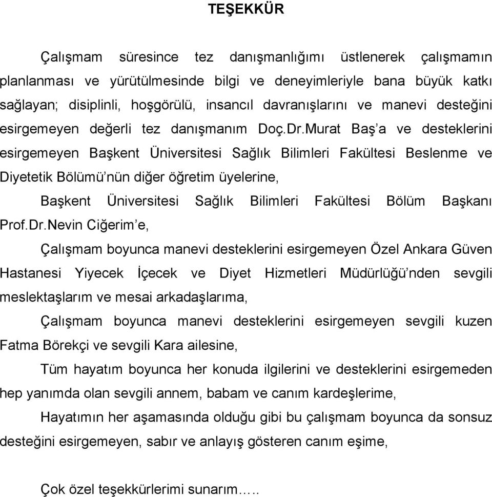 Murat Baş a ve desteklerini esirgemeyen Başkent Üniversitesi Sağlık Bilimleri Fakültesi Beslenme ve Diyetetik Bölümü nün diğer öğretim üyelerine, Başkent Üniversitesi Sağlık Bilimleri Fakültesi Bölüm