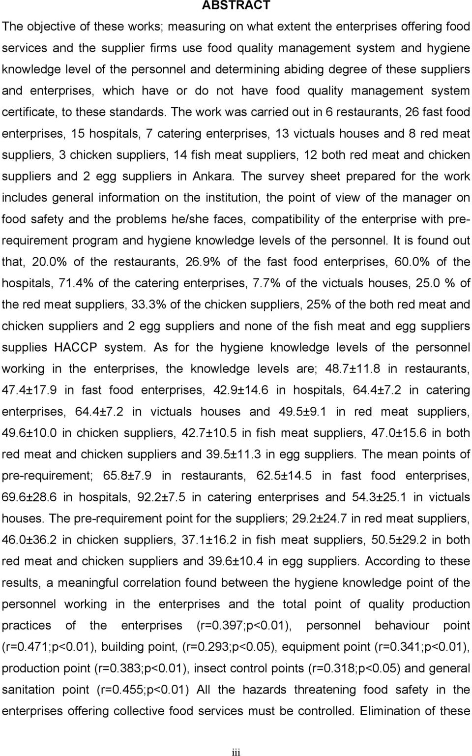 The work was carried out in 6 restaurants, 26 fast food enterprises, 15 hospitals, 7 catering enterprises, 13 victuals houses and 8 red meat suppliers, 3 chicken suppliers, 14 fish meat suppliers, 12