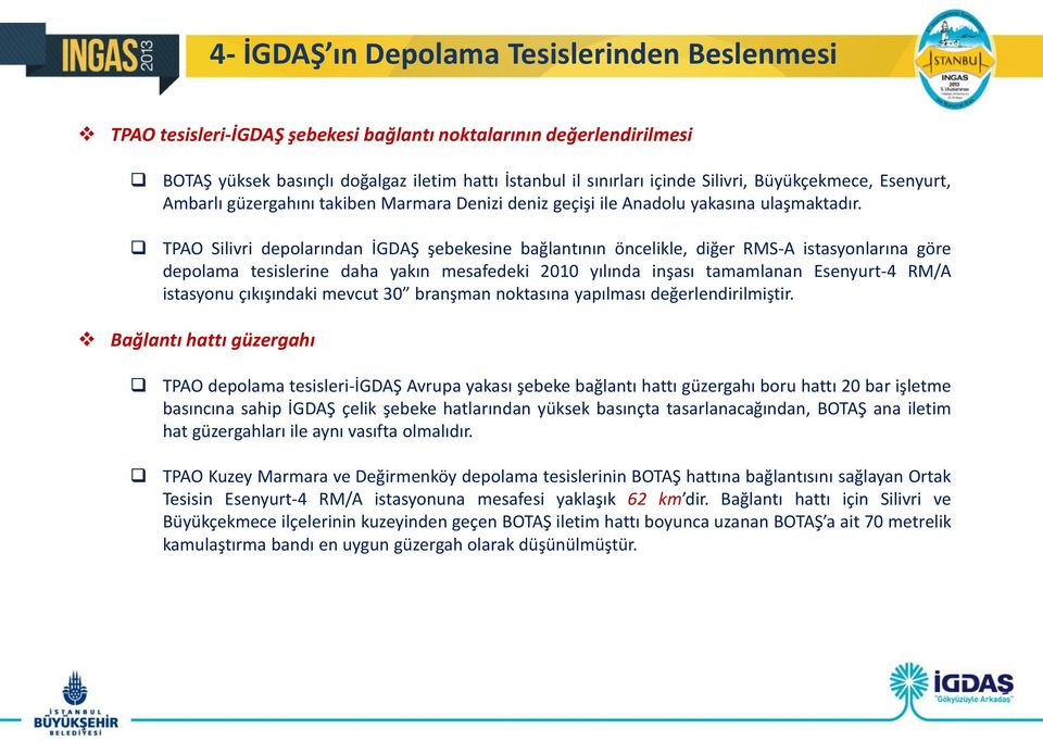 TPAO Silivri depolarından İGDAŞ şebekesine bağlantının öncelikle, diğer istasyonlarına göre depolama tesislerine daha yakın mesafedeki 2010 yılında inşası tamamlanan Esenyurt-4 RM/A istasyonu