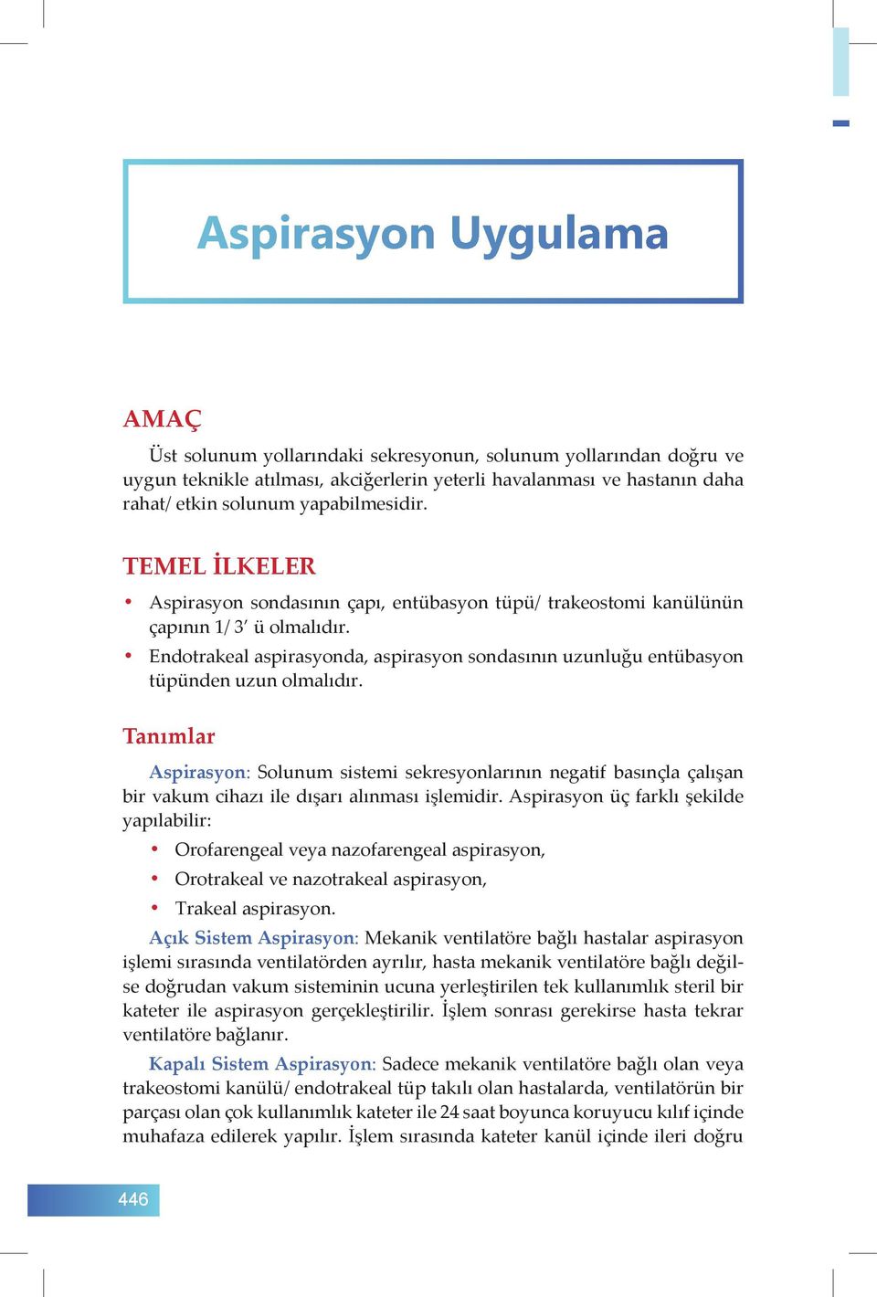 Tanımlar Aspirasyon: Solunum sistemi sekresyonlarının negatif basınçla çalışan bir vakum cihazı ile dışarı alınması işlemidir.