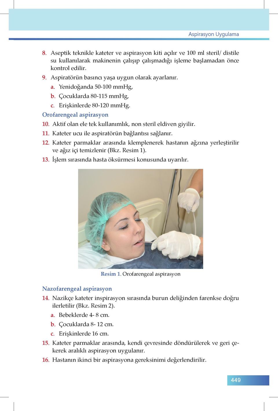 Aktif olan ele tek kullanımlık, non steril eldiven giyilir. 11. Kateter ucu ile aspiratörün bağlantısı sağlanır. 12.