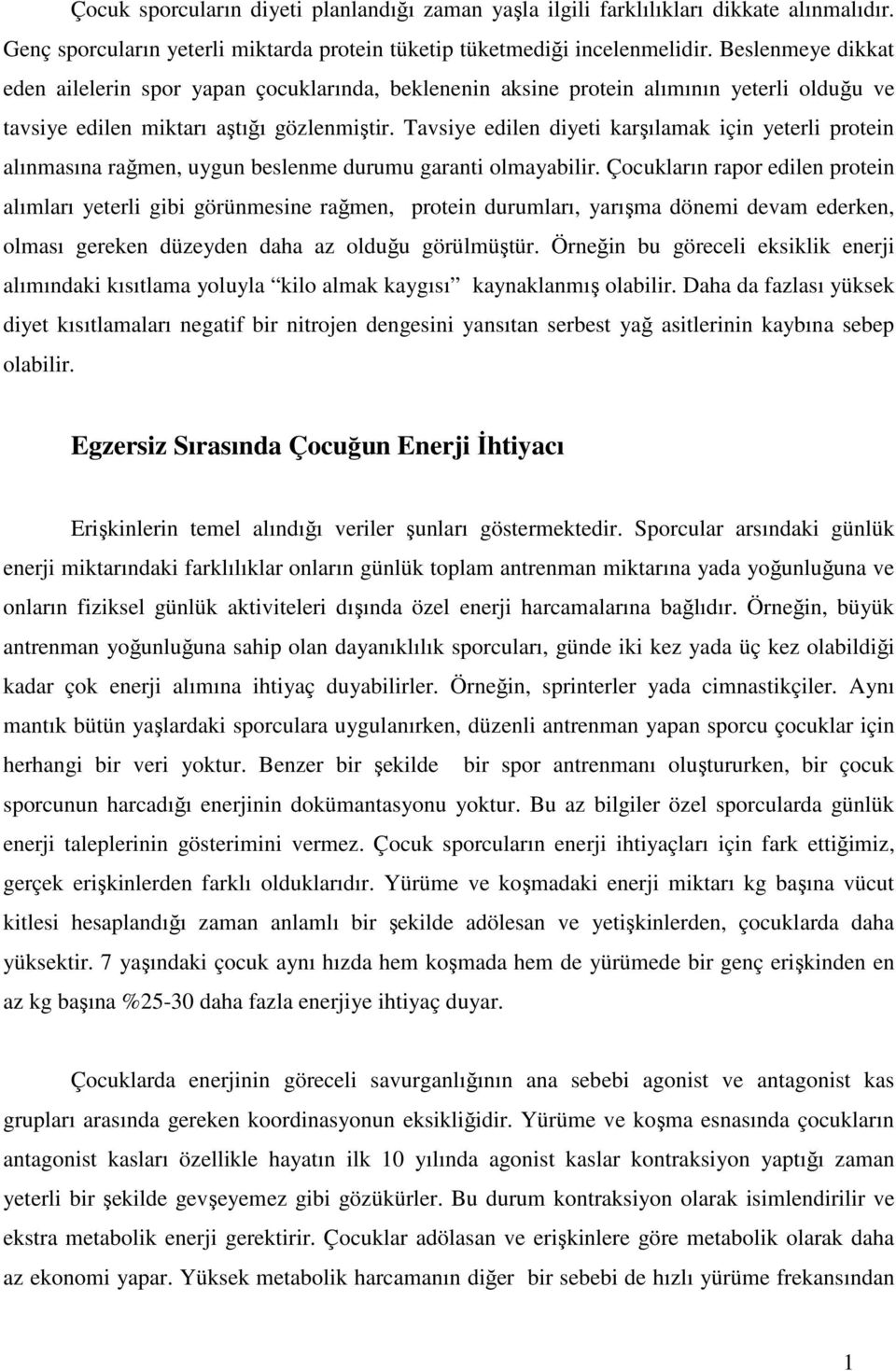 Tavsiye edilen diyeti karşılamak için yeterli protein alınmasına rağmen, uygun beslenme durumu garanti olmayabilir.