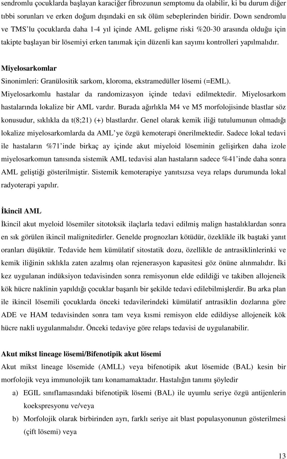 Miyelosarkomlar Sinonimleri: Granülositik sarkom, kloroma, ekstramedüller lösemi (=EML). Miyelosarkomlu hastalar da randomizasyon içinde tedavi edilmektedir.