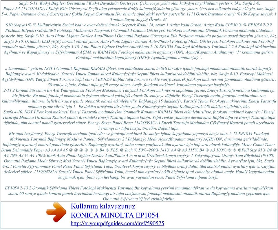 Paper Büyütme Oraný Göstergesi / Çoklu Kopya Görüntüsü Her birinde aþaðýdaki veriler gösterilir. l l l l Örnek Büyütme oraný: %100 Kopya sayýsý: 1 Toplam Sayaç Sayýsý Örnek: 93.