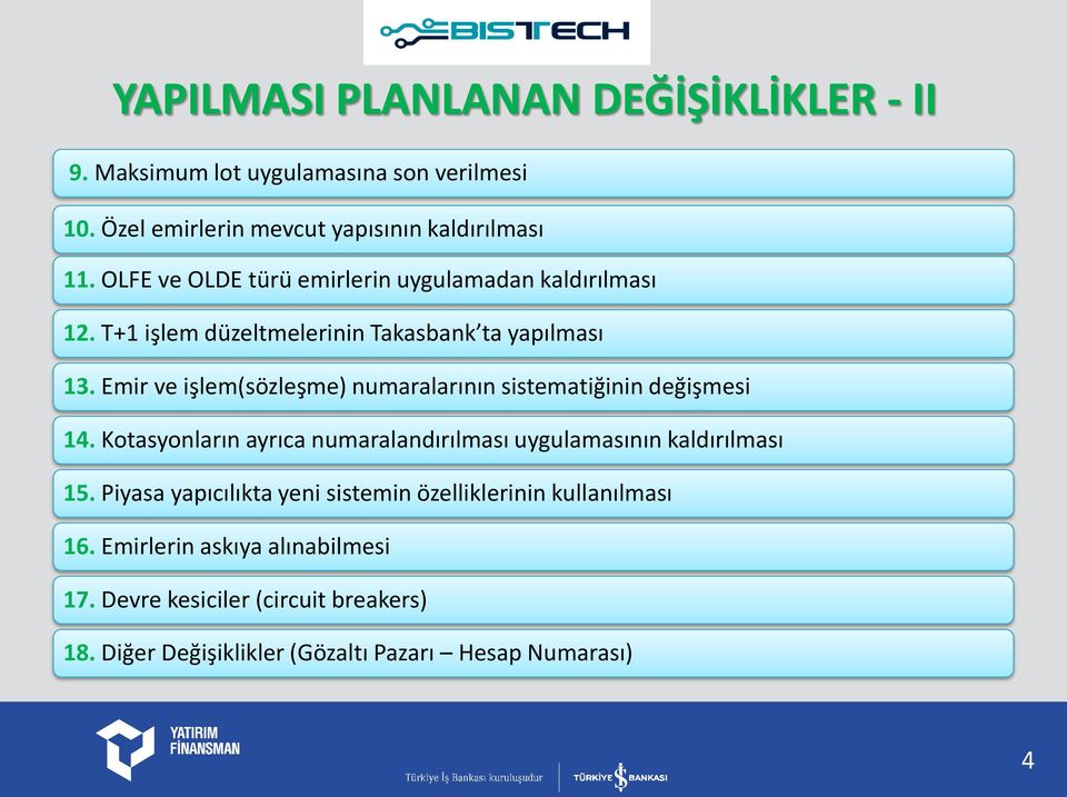 Emir ve işlem(sözleşme) numaralarının sistematiğinin değişmesi 14. Kotasyonların ayrıca numaralandırılması uygulamasının kaldırılması 15.