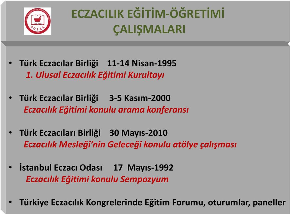 konferansı Türk Eczacıları Birliği 30 Mayıs-2010 Eczacılık Mesleği nin Geleceği konulu atölye çalışması