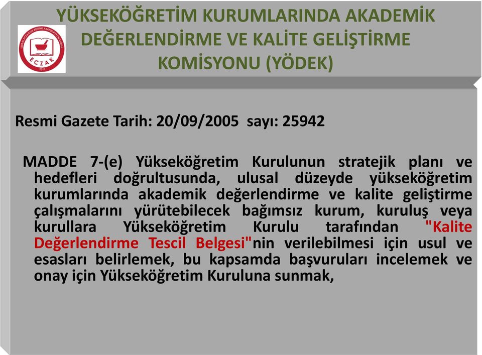 ve kalite geliştirme çalışmalarını yürütebilecek bağımsız kurum, kuruluş veya kurullara Yükseköğretim Kurulu tarafından "Kalite