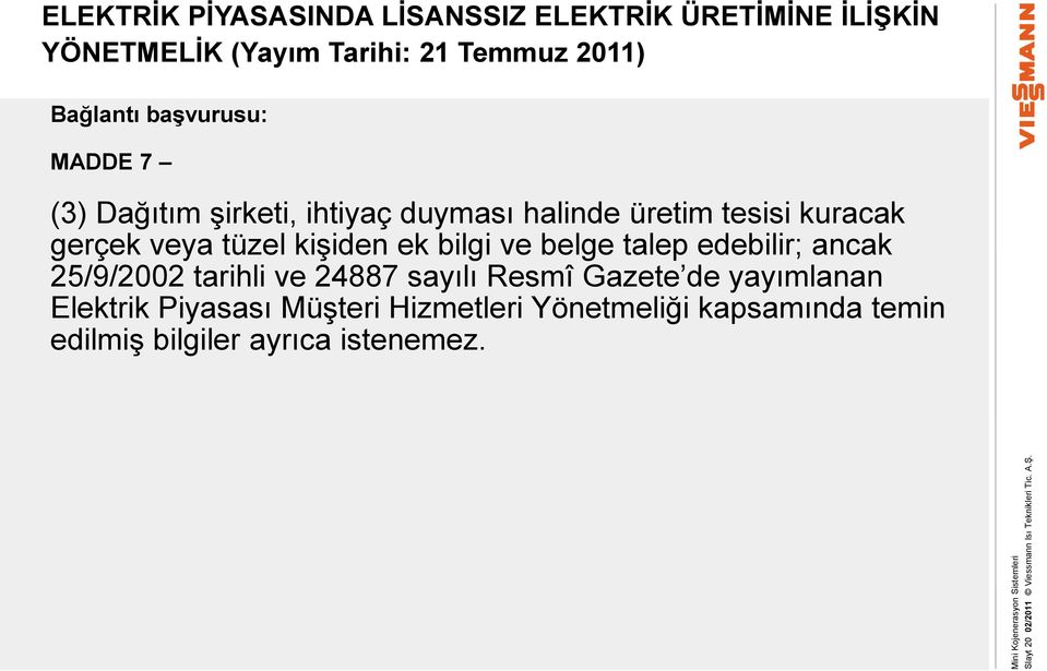 başvurusu: MADDE 7 (3) Dağıtım şirketi, ihtiyaç duyması halinde üretim tesisi kuracak gerçek veya tüzel kişiden ek