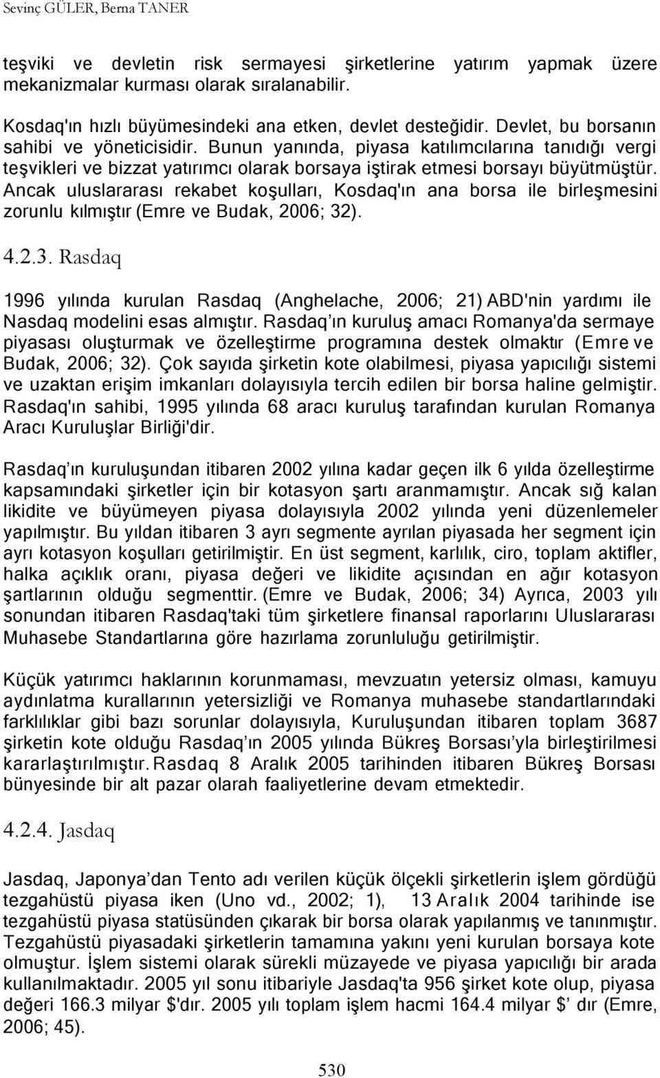 Ancak uluslararası rekabet koşulları, Kosdaq'ın ana borsa ile birleşmesini zorunlu kılmıştır (Emre ve Budak, 2006; 32