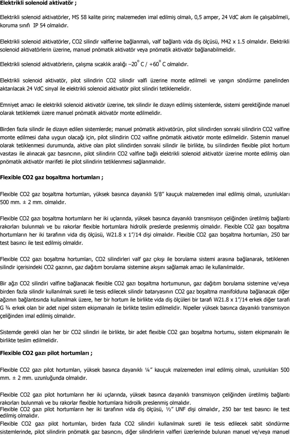 Elektrikli solenoid aktivatörlerin üzerine, manuel pnömatik aktivatör veya pnömatik aktivatör bağlanabilmelidir.