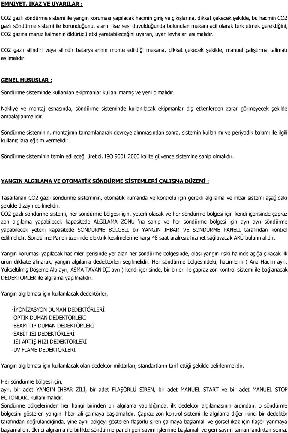 CO2 gazlı silindiri veya silindir bataryalarının monte edildiği mekana, dikkat çekecek şekilde, manuel çalıştırma talimatı asılmalıdır.